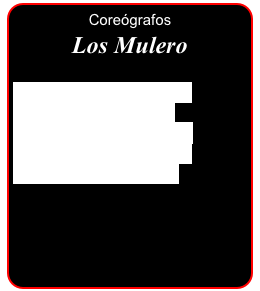 Coreógrafos
Los Mulero

Rosalia Mulero
Alexander
Joaquin Mulero
Antonio Mulero
Kiko Martin
